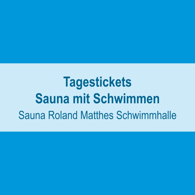 Grafik: blauer Hintergrund, hellbaues Textfeld mit Text "Tagestickets Sauna mit Schwimmen Sauna Roland Matthes Schwimmhalle
